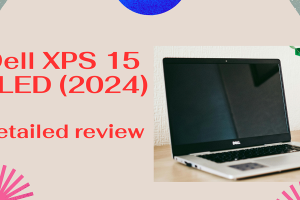 Dell XPS 15 OLED (2024).Everything’s you need to know about this computer.
