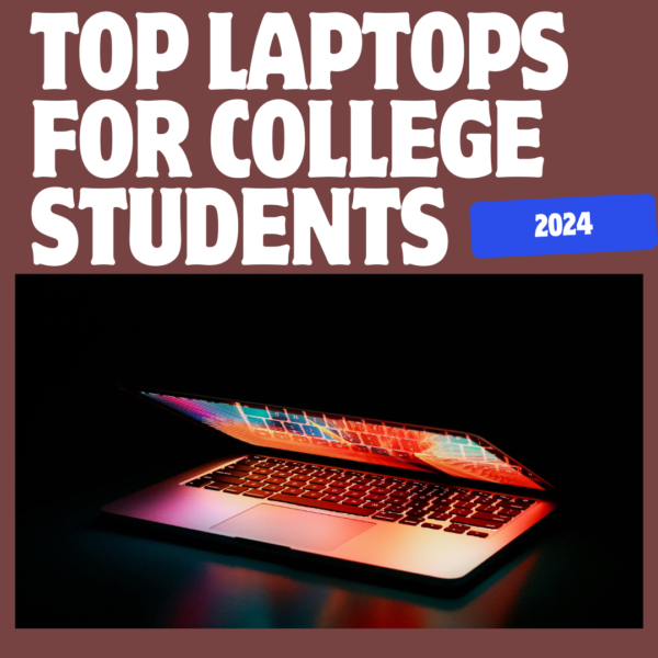 Best Laptop for College Students 2024: A Comprehensive Guide to Choosing the Perfect Device